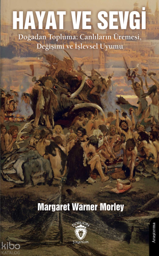 Hayat ve Sevgi;Doğadan Topluma: Canlıların Üremesi, Değişimi ve İşlevs