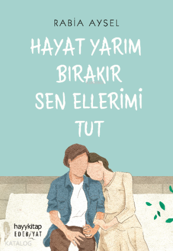 Hayat Yarım Bırakır Sen Ellerimi Tut - Kitapiks.com