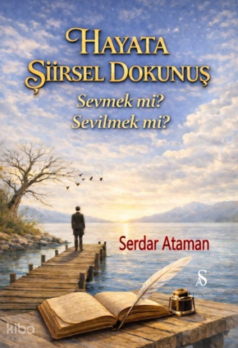 Hayata Şiirsel Dokunuş;Sevmek mi? Sevilmek mi?