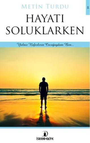 Hayatı Soluklarken; Yalnız Nefeslerin Çocuğuydum Ben