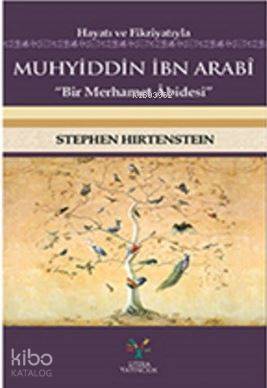 Hayatı ve Fikriyatıyla Muhyiddin İbn Arabî; Bir Merhamer Abidesi