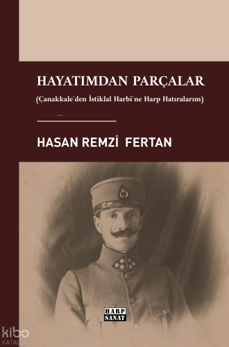 Hayatımdan Parçalar;Çanakkale'den İstiklal Harbi'ne Harp Hatıralarım
