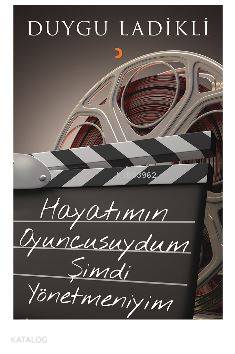 Hayatımın Oyuncusuydum Şimdi Yönetmeniyim
