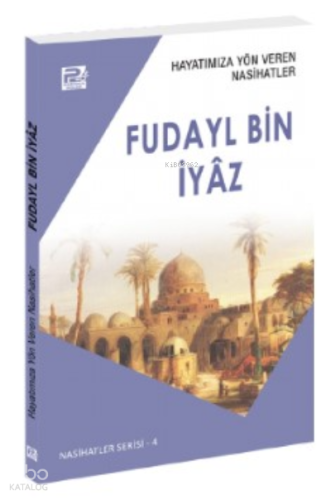Hayatımıza Yön Veren Nasihatler ;Fudayl Bin İyâz - Kitapiks.com