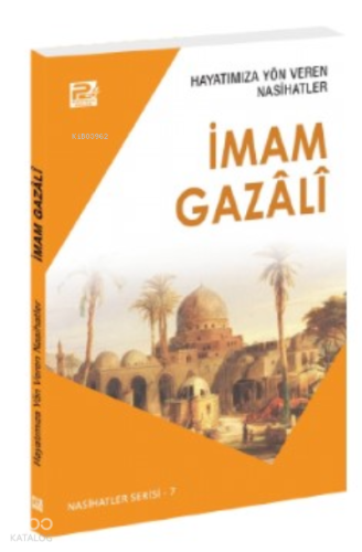 Hayatımıza Yön Veren Nasihatler ;İmam Gazâlî - Kitapiks.com