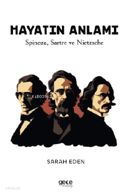 Hayatın Anlamı;Spinoza, Sartre ve Nietzsche