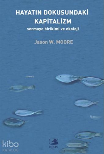 Hayatın Dokusundaki Kapitalizm;Sermaye Birikimi Ve Ekoloji