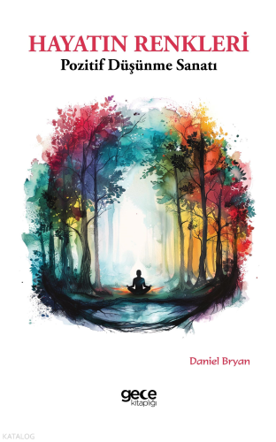 Hayatın Renkleri;Pozitif Düşünme Sanatı