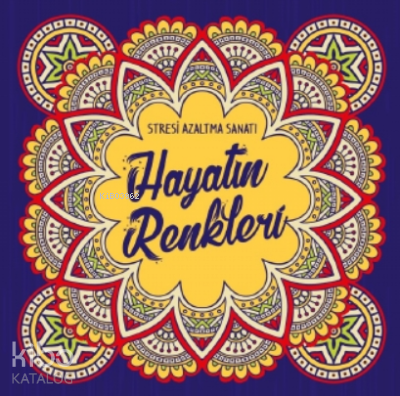 Hayatın Renkleri;Stresi Azaltma Sanatı