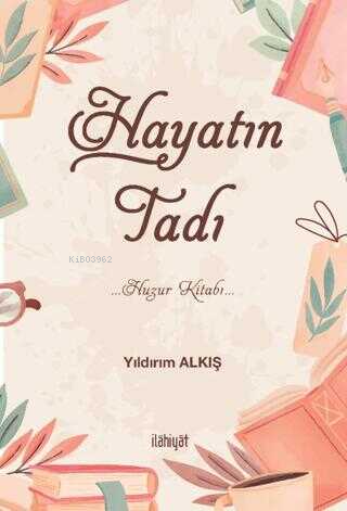 Hayatın Tadı;Huzur Kitabı - Kitapiks.com