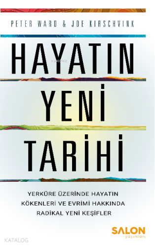 Hayatın Yeni Tarihi;Yerküre Üzerinde Hayatın Kökenleri ve Evrimi Hakkında Radikal Yeni Keşifler