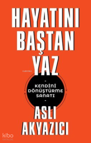 Hayatını Baştan Yaz - Kendini Dönüştürme Sanatı