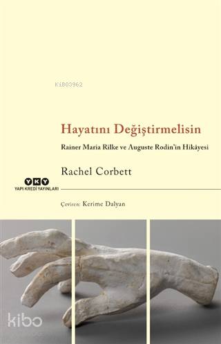 Hayatını Değiştirmelisin; Rainer Maria Rilke ve Auguste Rodin'in Hikâyesi