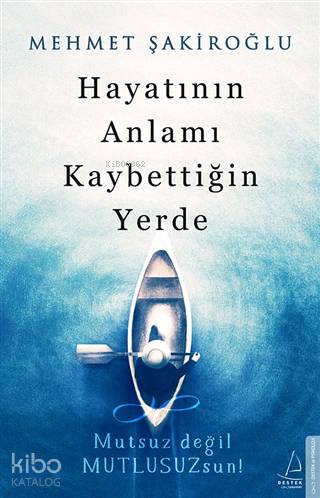 Hayatının Anlamı Kaybettiğin Yerde; Mutsuz Değil Mutlusuzsun!