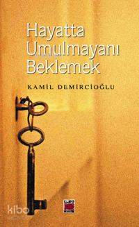 Hayatta Umulmayanı Beklemek