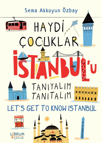Haydi Çocuklar İstanbul'u Tanıyalım Tanıtalım;Let's Get To Know İstanbul