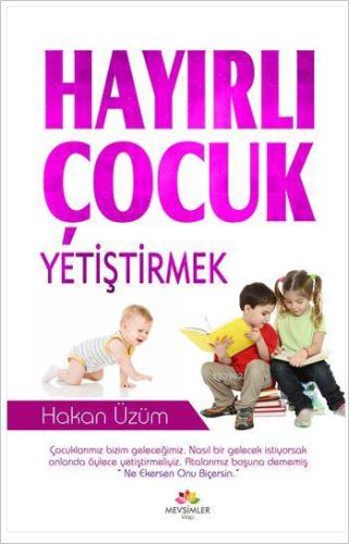 Hayırlı Çocuk Yetiştirmek - Kitapiks.com