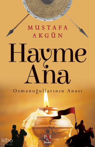 Hayme Ana ;Osmanoğullarının Anası
