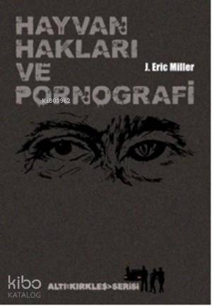 Hayvan Hakları ve Pornografi; Vahşet, Beslenme, Seks, ve Ölüm Üzerine Şeyler