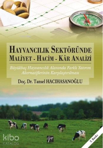 Hayvancılık Sektöründe Maliyet - Hacim - Kar Analizi ;Büyükbaş Hayvancılık Alanında Farklı Yatırım Alternatiflerinin Karşılaştırılması
