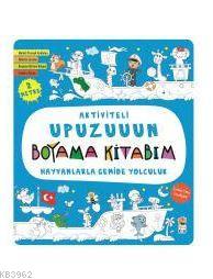Hayvanlarla Gemide Yolculuk - Aktiviteli Upuzuuun Boyama Kitabım - Kit