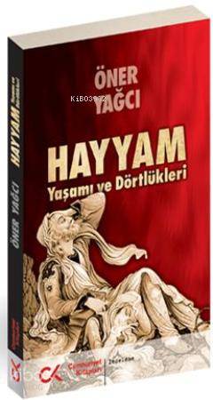 Hayyam; Yaşamı ve Dörtlükleri