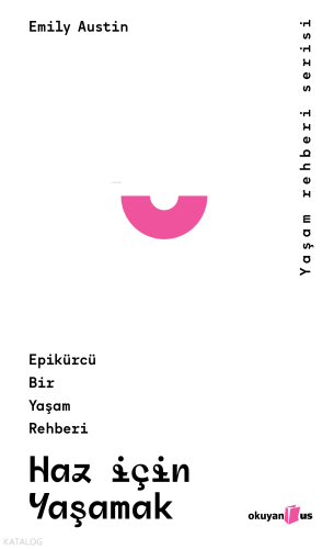 Haz İçin Yaşamak;Epikürcü Bir Yaşam Rehberi