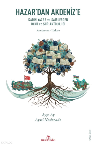 Hazar'dan Akdeniz'e;Kadın Yazar ve Şairlerden Öykü ve Şiir Antolojisi