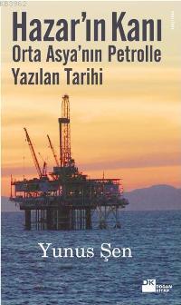 Hazar'ın Kanı; Orta Asya'nın Petrolle Yazılan Tarihi - Kitapiks.com