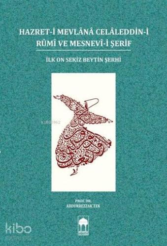 Hazret-i Mevlânâ Celâleddin-i Rûmî ve Mesnevî-i Şerif; İlk On Sekiz Beytin Şerhi