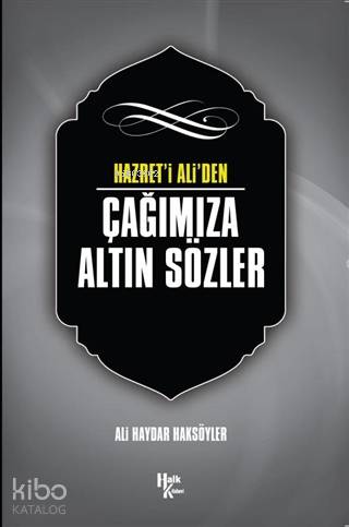 Hazret'i Ali'den Çağımıza Altın Sözler