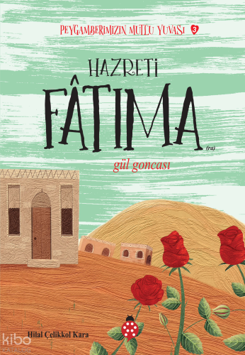Hazreti Fatıma- Gül Goncası;Peygamberimizin Mutlu Yuvası-3