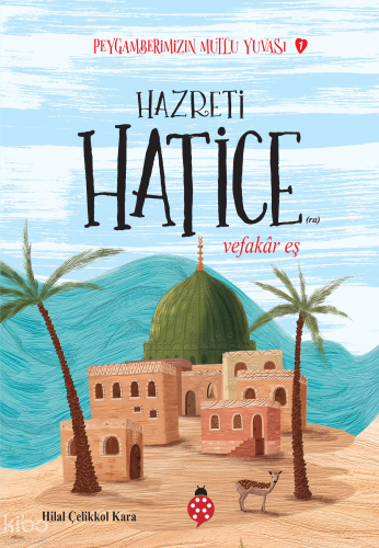 Hazreti Hatice - Vefakar Eş;Peygamberimizin Mutlu Yuvası-1