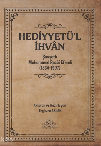 Hediyyetü’l İhvân;Şavşatlı Muhammed Recâî Efendi (1834-1907)