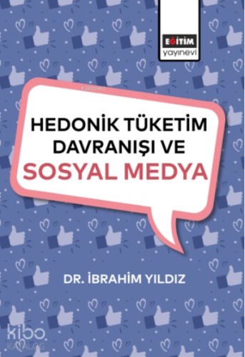 Hedonik Tüketim Davranışı Ve Sosyal Medya - Kitapiks.com