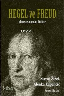 Hegel ve Freud; Olumsuzlamadan Dürtüye