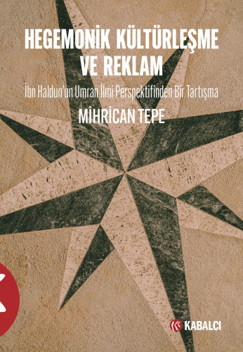 Hegemonik Kültürleşme ve Reklam;İbn Haldun’un Umran İlmi Perspektifinden Bir Tartışma