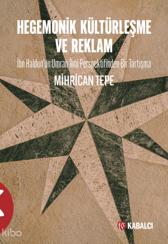 Hegemonik  Kültürleşme ve Reklam;İbn Haldun’un Umran İlmi Perspektifinden Bir Tartışma