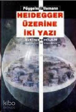 Heidegger Üzerine İki Yazı