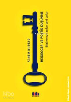 Heidegger ve Poetik Düşünme; Düşünmeye Açılan Yeni Yollar