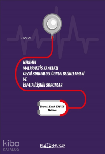 Hekimin Malpraktis Kaynaklı Cezai Sorumluluğunun Belirlenmesi Ve İspata İlişikin Sorunlar