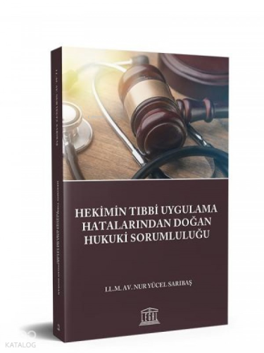 Hekimin Tıbbi Uygulama Hatalarından Doğan Hukuki Sorumluluğu