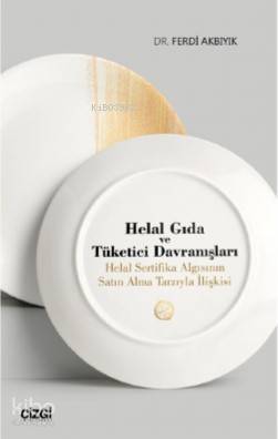 Helal Gıda ve Tüketici Davranışları; Helal Sertifika Algısının Satın Alma Tarzıyla İlişkisi