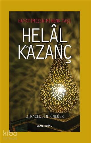 Helal Kazanç; Hayatımızın Mihenk Taşı - Kitapiks.com