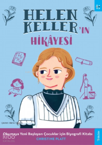 Helen Keller'ın Hikâyesi;Okumaya Yeni Başlayan Çocuklar için Biyografi Kitabı