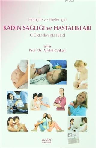 Hemşire ve Ebeler İçin Kadın Sağlığı ve Hastalıkları Öğrenim Rehberi -