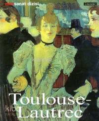 Henri De Toulouse - Lautrec; Hayatı ve Eserleri - Kitapiks.com