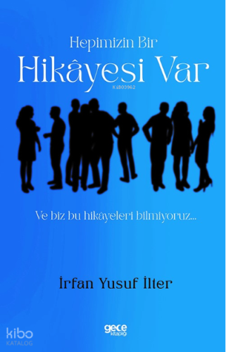 Hepimizin Bir Hikayesi Var ;Ve Biz Bu Hikâyeleri Bilmiyoruz