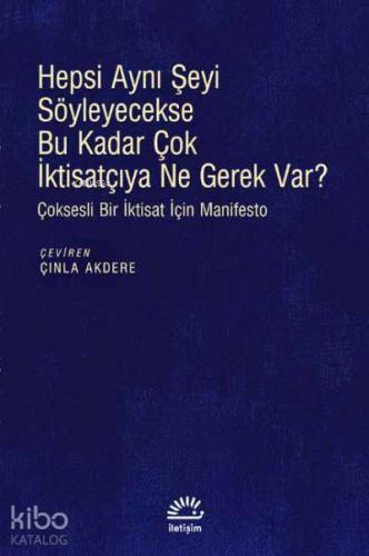 Hepsi Aynı Şeyi Söyleyecekse Bu Kadar Çok İktisatçıya Ne Gerek Var?; Çoksesli Bir İktisat İçin Manifesto