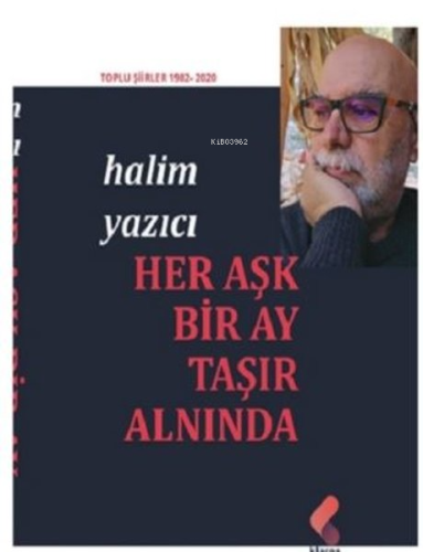 Her Aşk Bir Ay Taşır Alnında - Toplu Şiirler 1982 - 2020